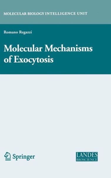 Cover for Romano Regazzi · Molecular Mechanisms of Exocytosis - Molecular Biology Intelligence Unit (Hardcover Book) [2007 edition] (2006)