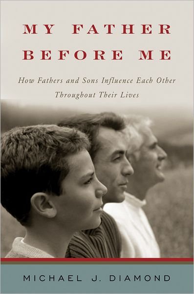 Cover for Michael J. Diamond · My Father Before Me: How Fathers and Sons Influence Each Other Throughout Their Lives (Hardcover Book) (2007)