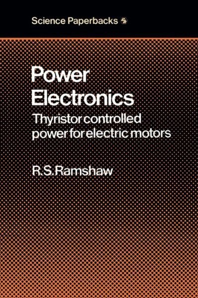 Cover for Raymond S. Ramshaw · Power Electronics: Thyristor Controlled Power for Electric Motors - Modern Electrical Studies (Paperback Book) [New edition] (1975)