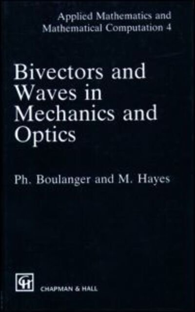 Cover for Boulanger, P. (University of Brussels) · Bivectors and Waves in Mechanics and Optics - Applied Mathematics (Hardcover Book) (1993)