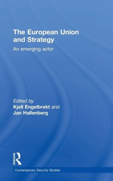 Cover for European Union and Strategy: An Emerging Actor - Contemporary Security Studies (Hardcover Book) (2007)