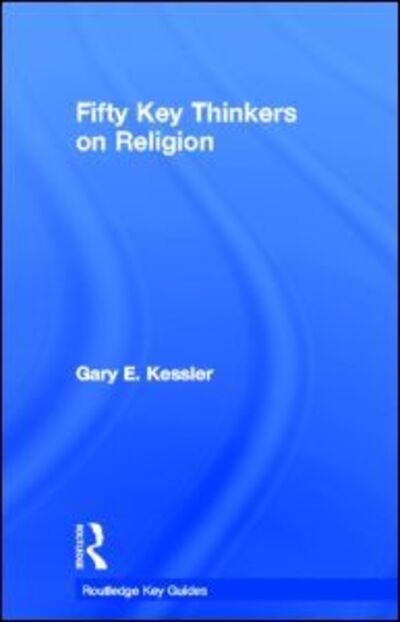 Cover for Gary Kessler · Fifty Key Thinkers on Religion - Routledge Key Guides (Hardcover Book) (2011)