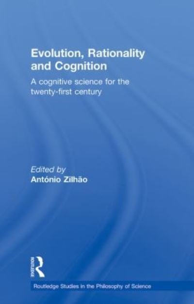 Cover for Evolution, Rationality and Cognition: A Cognitive Science for the Twenty-First Century - Routledge Studies in the Philosophy of Science (Paperback Book) (2010)