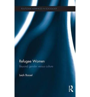 Cover for Bassel, Leah (University of Leicester, UK) · Refugee Women: Beyond Gender versus Culture - Routledge Advances in Sociology (Hardcover Book) (2012)
