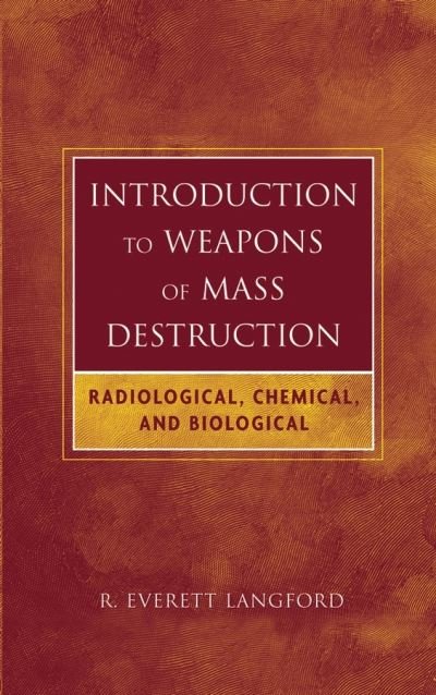 Cover for R. Everett Langford · Introduction to Weapons of Mass Destruction: Radiological, Chemical, and Biological (Hardcover Book) (2004)