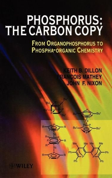 Cover for Dillon, Keith B. (University of Durham, UK) · Phosphorus: The Carbon Copy: From Organophosphorus to Phospha-organic Chemistry (Hardcover Book) (1998)