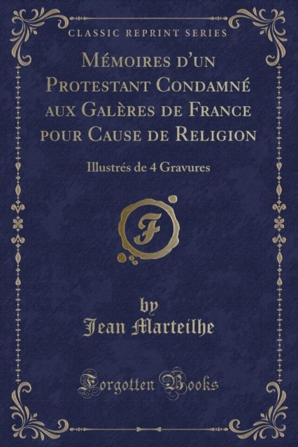 Cover for Jean Marteilhe · Memoires d'Un Protestant Condamne Aux Galeres de France Pour Cause de Religion : Illustres de 4 Gravures (Classic Reprint) (Paperback Book) (2018)
