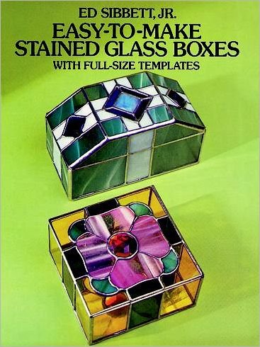 Cover for Sibbett, Ed, Jr. · Easy-To-Make Stained Glass Boxes: with Full-Size Templates: With Full-Size Templates - Dover Stained Glass Instruction (MERCH) (2011)