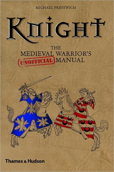 Cover for Michael Prestwich · Knight: The Medieval Warrior's (Unofficial) Manual (Hardcover Book) (2010)