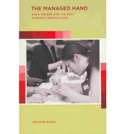 Cover for Miliann Kang · The Managed Hand: Race, Gender, and the Body in Beauty Service Work (Paperback Book) (2010)