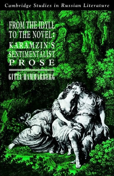 Cover for Gitta Hammarberg · From the Idyll to the Novel: Karamzin's Sentimentalist Prose - Cambridge Studies in Russian Literature (Paperback Book) (2006)