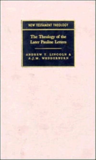 Cover for Andrew T. Lincoln · The Theology of the Later Pauline Letters - New Testament Theology (Hardcover Book) (1993)