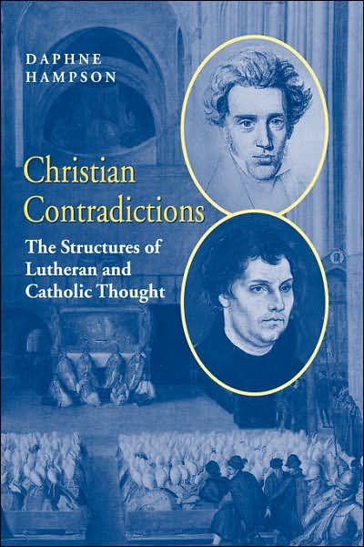 Cover for Hampson, Daphne (University of St Andrews, Scotland) · Christian Contradictions: The Structures of Lutheran and Catholic Thought (Hardcover Book) (2001)