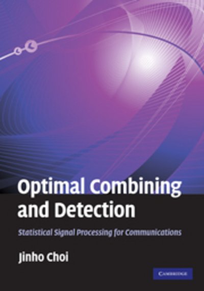 Cover for Choi, Jinho (Swansea University) · Optimal Combining and Detection: Statistical Signal Processing for Communications (Hardcover Book) (2010)