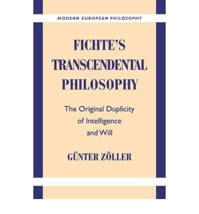 Cover for Zoller, Gunter (Universitat Munchen) · Fichte's Transcendental Philosophy: The Original Duplicity of Intelligence and Will - Modern European Philosophy (Hardcover Book) (1998)