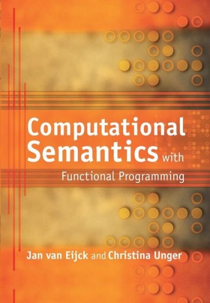 Computational Semantics with Functional Programming - Van Eijck, Jan (Centre for Mathematics and Computer Science, Amsterdam) - 图书 - Cambridge University Press - 9780521757607 - 2010年9月23日