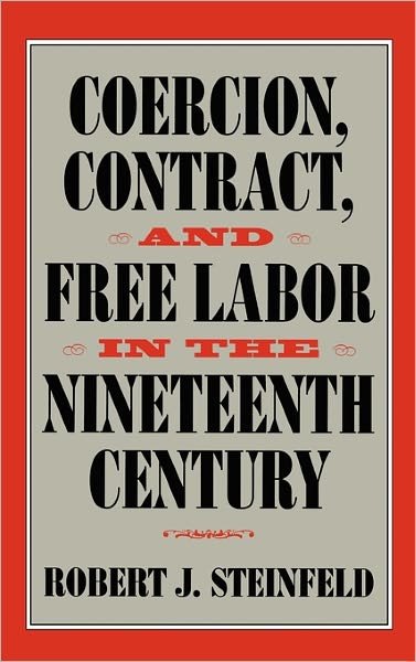 Cover for Steinfeld, Robert J. (State University of New York, Buffalo) · Coercion, Contract, and Free Labor in the Nineteenth Century - Cambridge Historical Studies in American Law and Society (Hardcover Book) (2001)