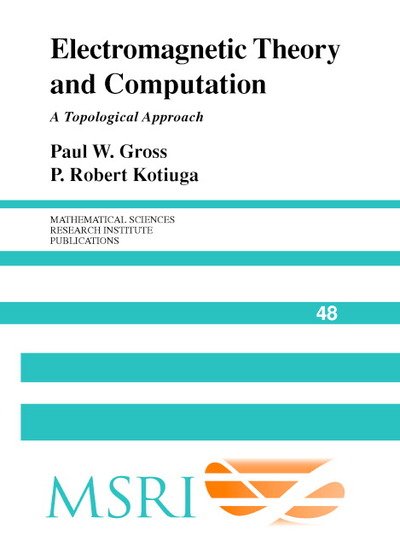 Cover for Paul W. Gross · Electromagnetic Theory and Computation: A Topological Approach - Mathematical Sciences Research Institute Publications (Hardcover Book) (2004)