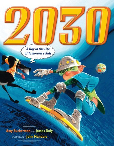 Cover for Amy Zuckerman · 2030: A Day in the Life of Tomorrow's Kids (Hardcover Book) (2009)