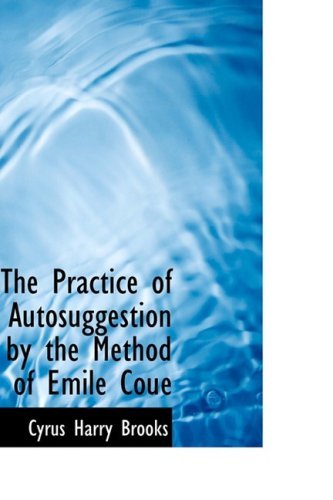 Cover for Cyrus Harry Brooks · The Practice of Autosuggestion by the Method of Emile Couac (Paperback Book) (2008)