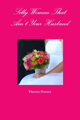 Cover for Theresa Hornes · Silly Woman That Ain't Your Husband (Paperback Book) (2010)