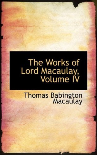 Cover for Thomas Babington Macaulay · The Works of Lord Macaulay, Volume Iv (Hardcover Book) (2008)
