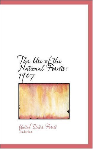 Cover for United States Forest Service · The Use of the National Forests: 1907 (Paperback Book) (2008)