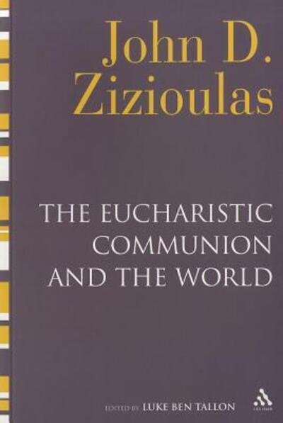 Cover for Metropolitan John D. Zizioulas · The Eucharistic Communion and the World (Paperback Book) (2011)
