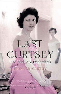 Cover for Fiona MacCarthy · Last Curtsey: The End of the Debutantes (Paperback Book) [Main edition] (2007)