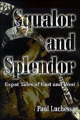 Cover for Paul Luchessa · Squalor and Splendor: Expat Tales of East and West (Paperback Book) (2000)