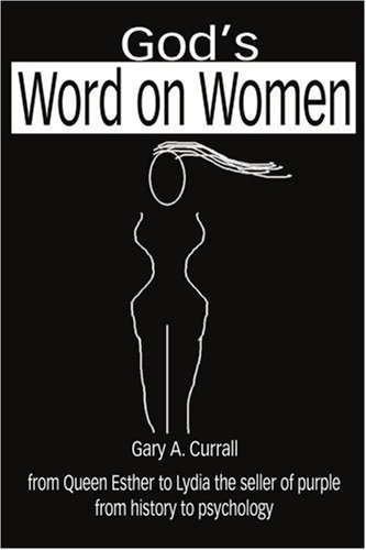 Cover for Gary Currall · God's Word on Women: from Queen Esther to Lydia the Seller of Purple from History to Psychology (Paperback Book) (2002)