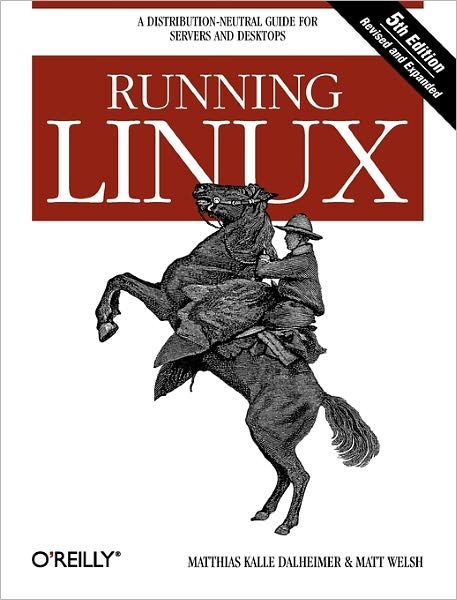 Cover for Matthias Kalle Dalheimer · Running Linux: A Distribution-Neutral Guide for Servers and Desktops - O'Reilly Ser. (Paperback Book) [5 Revised edition] (2006)