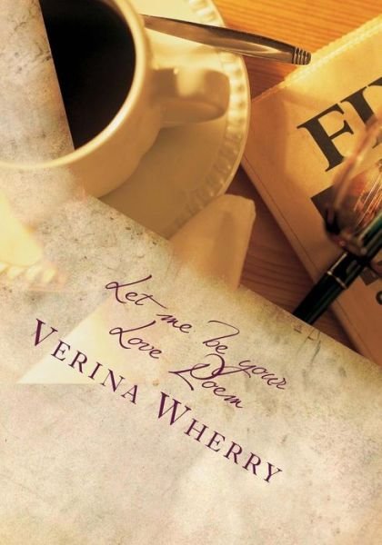 Cover for Verina R Wherry · Let me be your Love Poem (Paperback Book) (2012)