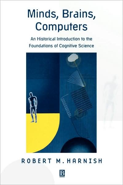 Cover for Cummins, Robert (University of Arizona) · Minds, Brains, Computers: An Historical Introduction to the Foundations of Cognitive Science (Paperback Book) (2001)
