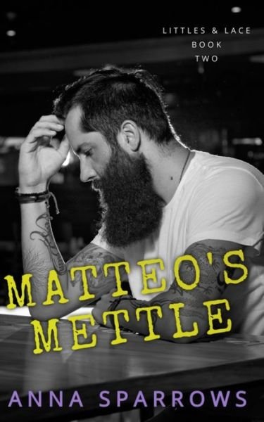 Cover for Anna Sparrows · Matteo's Mettle: An MM Age Play Romance - Littles &amp; Lace (Paperback Book) (2022)