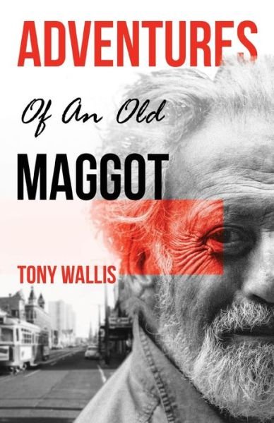 Cover for Tony Wallis · Adventures of an Old Maggot (Paperback Book) (2019)
