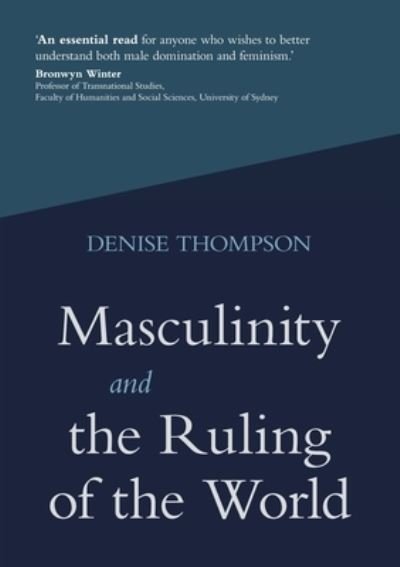 Cover for Denise Thompson · Masculinity and the Ruling of the World (Paperback Book) (2020)