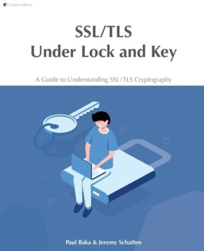 Cover for Paul Baka · SSL / TLS Under Lock and Key: A Guide to Understanding SSL / TLS Cryptography (Paperback Book) [Colour edition] (2020)