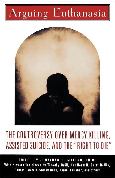 Cover for Jonathan Moreno · Arguing Euthanasia: the Controversy over Mercy Killing, Assisted Suicide, and the "Right to Die" (Paperback Book) [Original edition] (1995)
