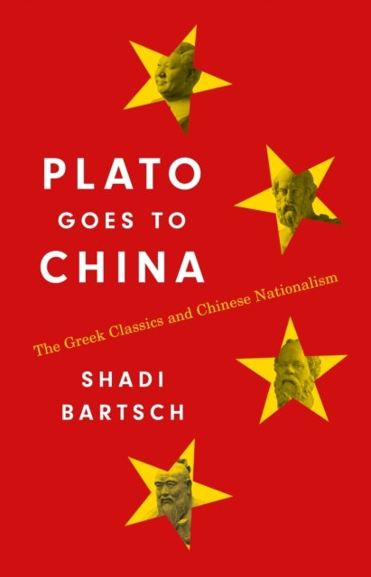 Cover for Shadi Bartsch · Plato Goes to China: The Greek Classics and Chinese Nationalism (Paperback Book) (2025)