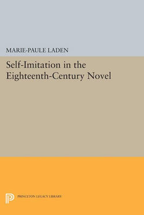 Cover for Marie-Paule Laden · Self-Imitation in the Eighteenth-Century Novel - Princeton Legacy Library (Paperback Book) (2014)