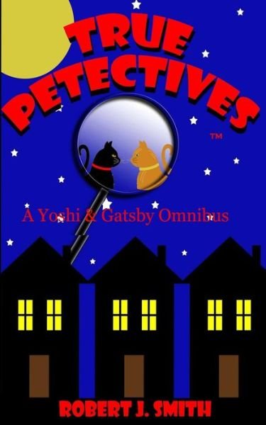 Cover for Robert J Smith · True Petectives: a Yoshi &amp; Gatsby Onimbus (Paperback Book) (2014)
