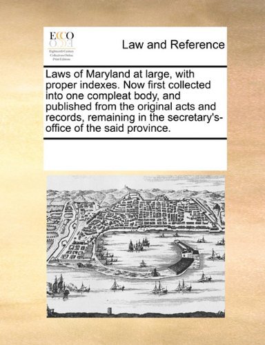 Cover for See Notes Multiple Contributors · Laws of Maryland at Large, with Proper Indexes. Now First Collected into One Compleat Body, and Published from the Original Acts and Records, Remaining in the Secretary's-office of the Said Province. (Paperback Book) (2010)