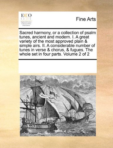 Cover for See Notes Multiple Contributors · Sacred Harmony, or a Collection of Psalm Tunes, Ancient and Modern.  I. a Great Variety of the Most Approved Plain &amp; Simple Airs. Ii. a Considerable ... the Whole Set in Four Parts.  Volume 2 of 2 (Paperback Book) (2010)