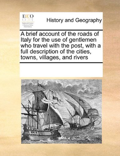 Cover for See Notes Multiple Contributors · A Brief Account of the Roads of Italy for the Use of Gentlemen Who Travel with the Post, with a Full Description of the Cities, Towns, Villages, and Rivers (Paperback Book) (2010)