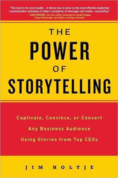 Cover for Jim Holtje · The Power of Storytelling: Captivate, Convince, or Convert Any Business Audience UsingStories from Top CEOs (Paperback Book) (2011)