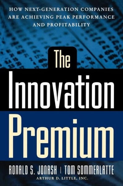 Cover for Ronald S. Jonash · The Innovation Premium: How Next Generation Companies Are Achieving Peak Performance and Profitability (Paperback Book) [New edition] (2000)
