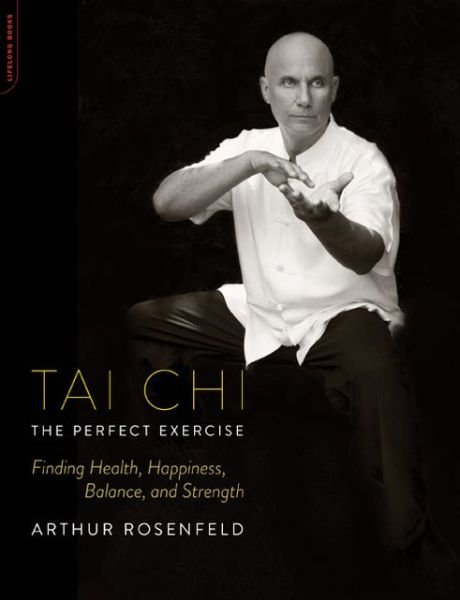 Cover for Arthur Rosenfeld · Tai Chi - the Perfect Exercise: Finding Health, Happiness, Balance, and Strength (Paperback Book) (2013)