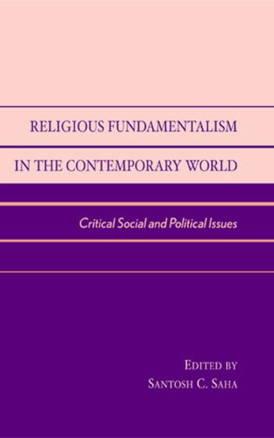 Cover for Santosh C. Saha · Religious Fundamentalism in the Contemporary World: Critical Social and Political Issues (Hardcover Book) (2003)