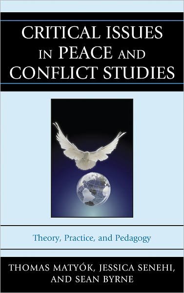 Cover for Matyok, Thomas, The University of North Carolina at Greensboro · Critical Issues in Peace and Conflict Studies: Theory, Practice, and Pedagogy (Hardcover Book) (2011)